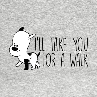 I'll Take You For A Walk Funny Dog Grumpy Pup product T-Shirt